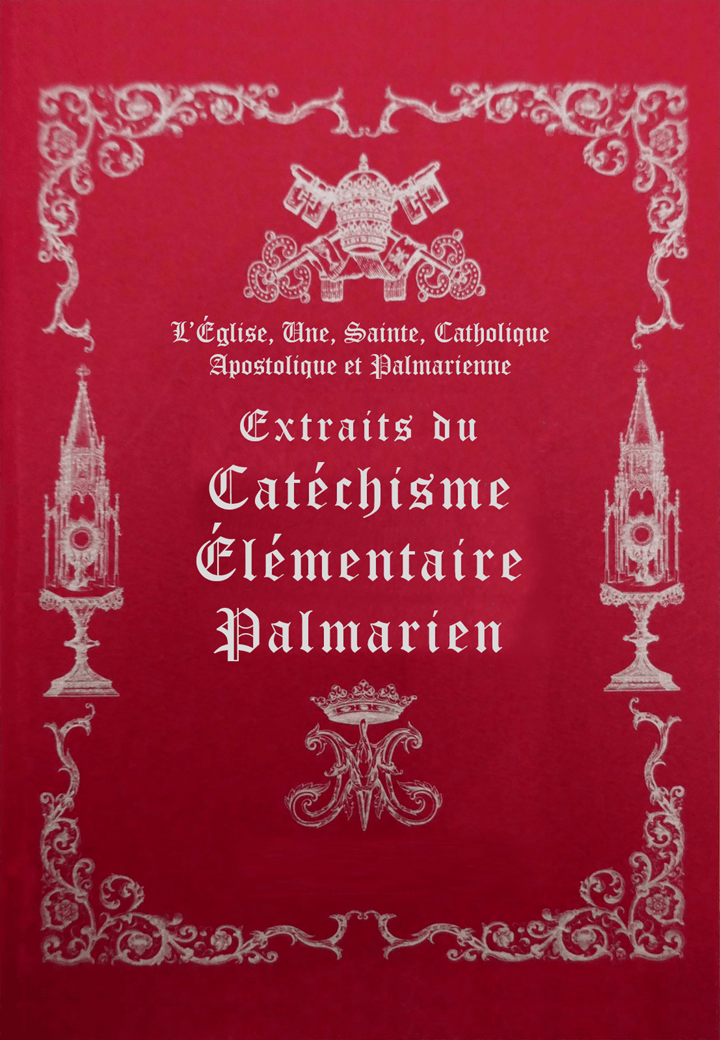 <a href="/wp-content/uploads/2022/09/Extraits-du-Catechisme-Palmarien.pdf" title="Extraits du Catéchisme Palmarien">Extraits du Catéchisme Palmarien <br><br>En Savoir Plus</a>